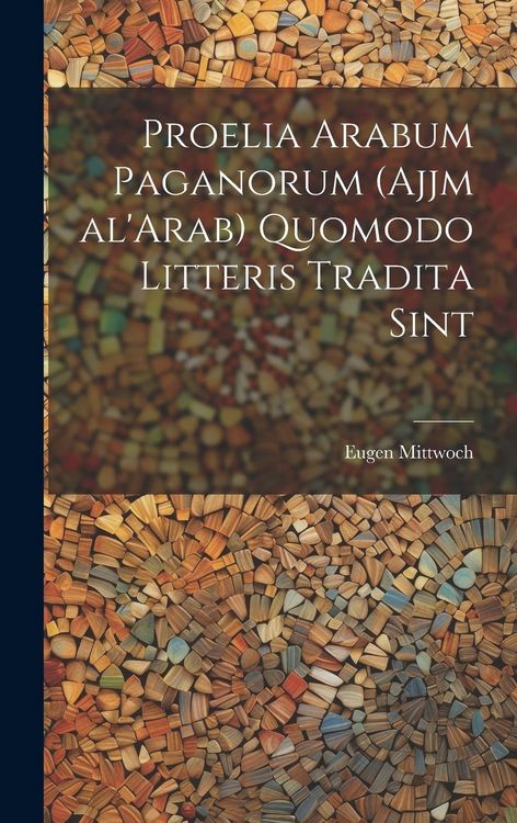 Produktbild: Proelia Arabum paganorum (Ajjm al'Arab) quomodo litteris tradita sint