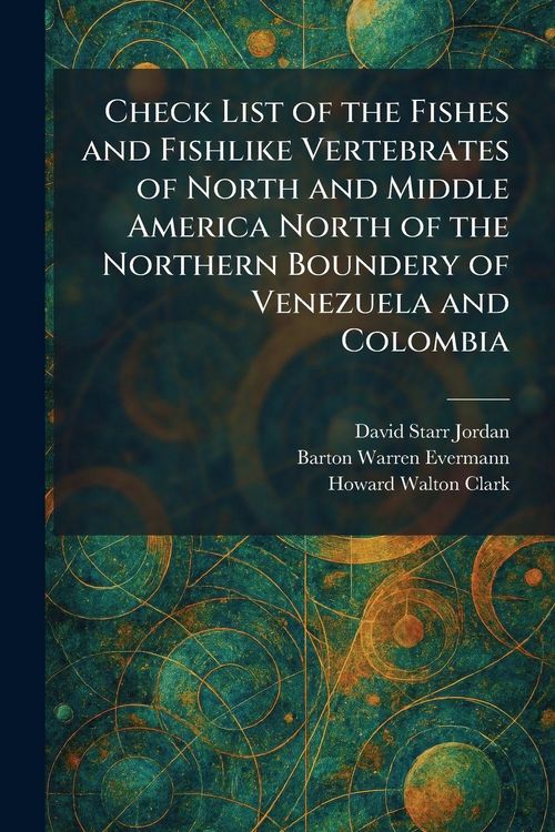 Produktbild: Check List of the Fishes and Fishlike Vertebrates of North and Middle America North of the Northern Boundery of Venezuela and Colombia
