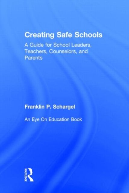 Produktbild: Creating Safe Schools: A Guide for School Leaders, Teachers, Counselors, and Parents