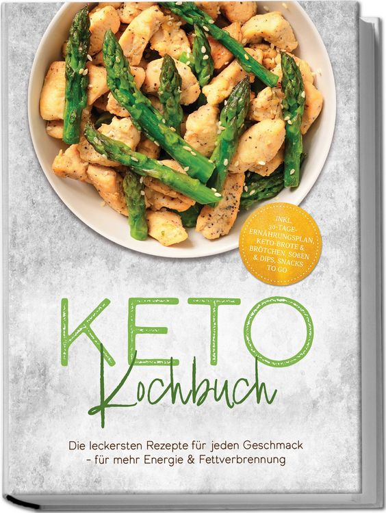 Produktbild: Keto Kochbuch: Die leckersten Rezepte f&uuml;r jeden Geschmack &ndash; f&uuml;r mehr Energie & Fettverbrennung &ndash; inkl. 30-Tage-Ern&auml;hrungsplan, Keto-Brote & Br&ouml;tchen, So&szlig;en & Dips, Snacks to go