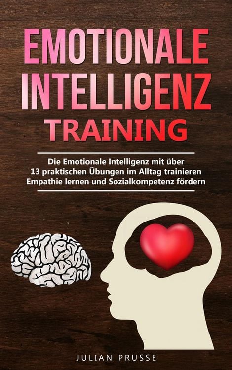 Produktbild: Emotionale Intelligenz Training: Die Emotionale Intelligenz mit &uuml;ber 13 praktischen &Uuml;bungen im Alltag trainieren - Empathie lernen und Sozialkompetenz