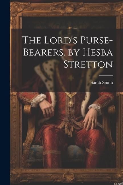 Produktbild: The Lord's Purse-Bearers. by Hesba Stretton