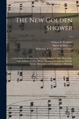 Produktbild: The New Golden Shower: Containing the Gems of the "golden Shower," With About One-half Additional (new) Pieces, Designed for Sunday Schools,