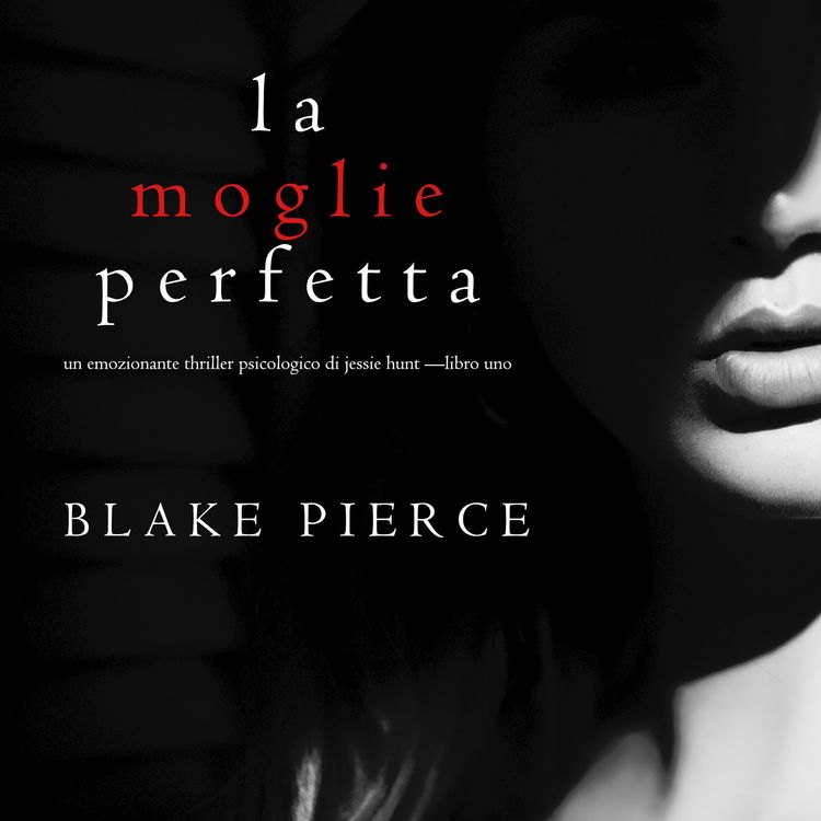 Produktbild: La moglie perfetta (Un emozionante thriller psicologico di Jessie Hunt &mdash;Libro Uno)