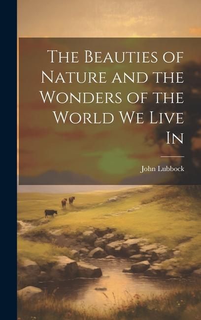 Produktbild: The Beauties of Nature and the Wonders of the World We Live In