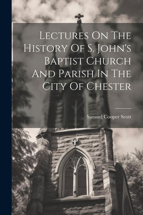 Produktbild: Lectures On The History Of S. John's Baptist Church And Parish In The City Of Chester