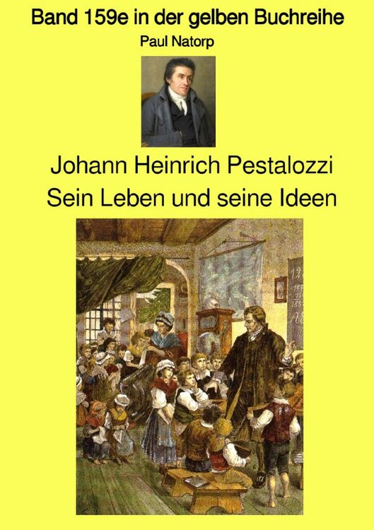 Produktbild: Gelbe Buchreihe / Johann Heinrich Pestalozzi &ndash; Sein Leben und seine Ideen - Band 159e in der gelben Buchreihe bei J&uuml;rgen Ruszkowski
