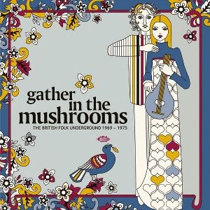 Produktbild: Gather In The Mushrooms - British Folk Underground