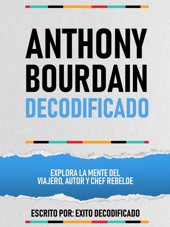 Produktbild: Anthony Bourdain Decodificado - Explora La Mente Del Viajero, Autor Y Chef Rebelde