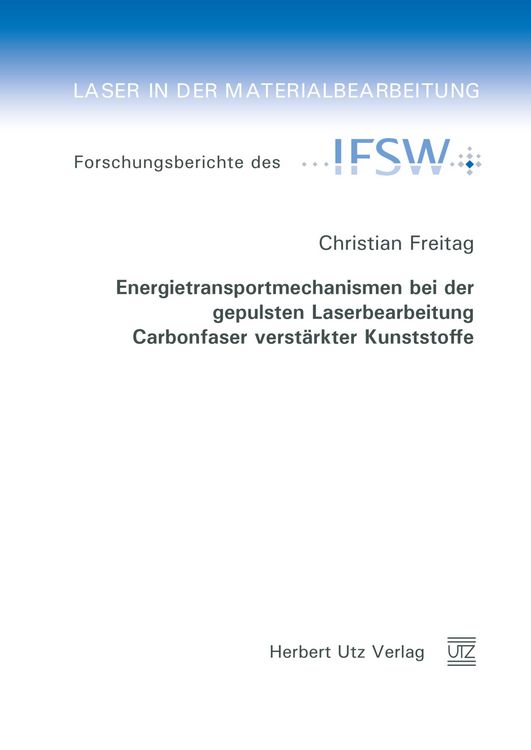 Produktbild: Energietransportmechanismen bei der gepulsten Laserbearbeitung Carbonfaser verst&auml;rkter Kunststoffe