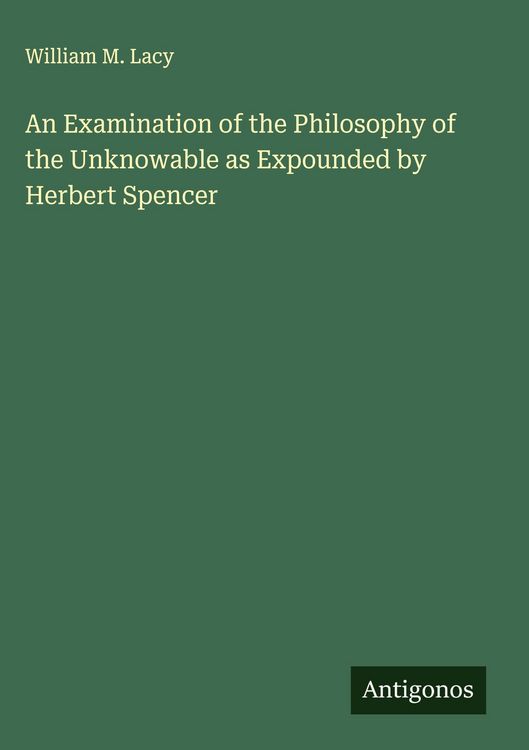 Produktbild: An Examination of the Philosophy of the Unknowable as Expounded by Herbert Spencer