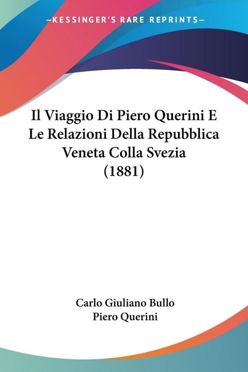 Produktbild: Il Viaggio Di Piero Querini E Le Relazioni Della Repubblica Veneta Colla Svezia (1881)