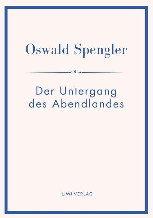 Produktbild: Oswald Spengler: Der Untergang des Abendlandes. Vollst&auml;ndige Neuausgabe in einem Band.