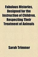 Produktbild: Fabulous Histories, Designed for the Instruction of Children, Respecting Their Treatment of Animals