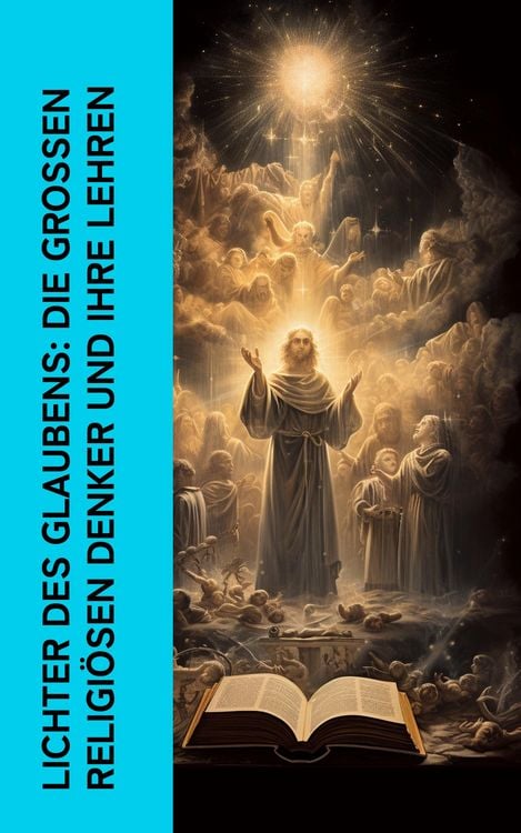 Produktbild: Lichter des Glaubens: Die gro&szlig;en religi&ouml;sen Denker und ihre Lehren