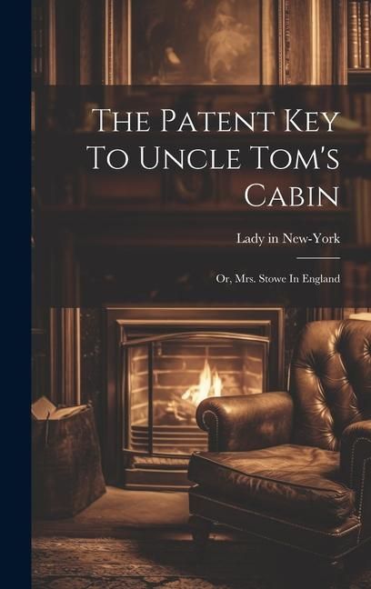 Produktbild: The Patent Key To Uncle Tom's Cabin; Or, Mrs. Stowe In England