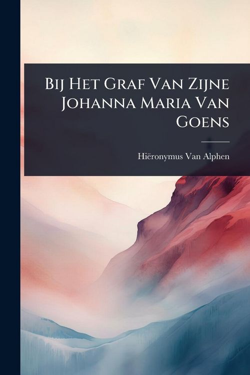 Produktbild: Bij Het Graf Van Zijne Johanna Maria Van Goens