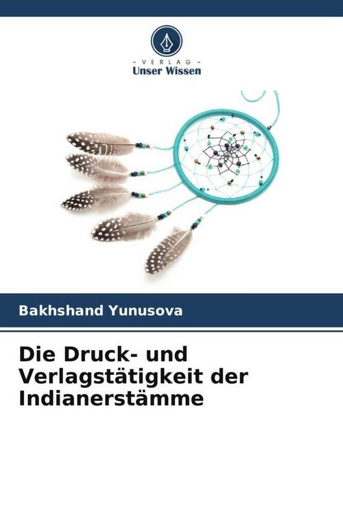 Produktbild: Die Druck- und Verlagst&auml;tigkeit der Indianerst&auml;mme