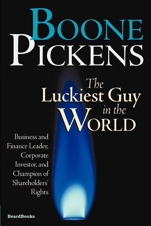 Produktbild: Boone Pickens the Luckiest Guy in the World: Business and Finance Leader, Corporate Investor, and Champion of Shareholders' Rights