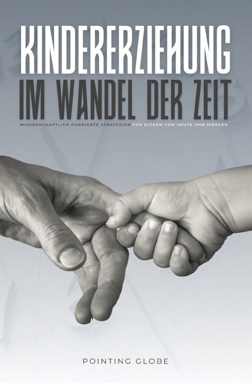 Produktbild: KINDERERZIEHUNG IM WANDEL DER ZEIT: Wissenschaftlich fundierte Strategien f&uuml;r Eltern von heute und morgen