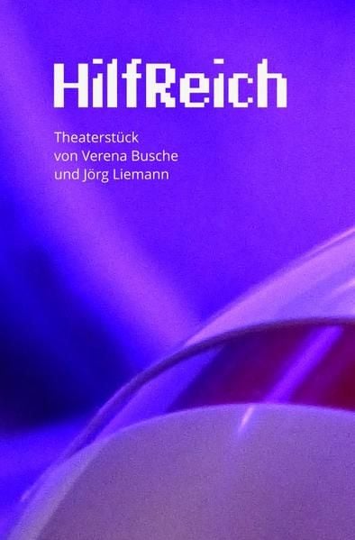 Produktbild: HilfReich - Ein Theaterst&uuml;ck von Verena Busche und J&ouml;rg Liemann