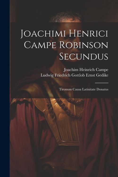 Produktbild: Joachimi Henrici Campe Robinson Secundus: Tironum Causa Latinitate Donatus
