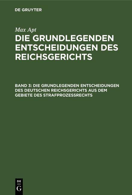 Produktbild: Die grundlegenden Entscheidungen des deutschen Reichsgerichts aus dem Gebiete des Strafproze&szlig;rechts