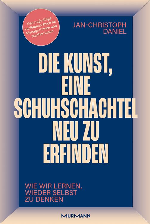 Produktbild: Die Kunst, eine Schuhschachtel neu zu erfinden. Wie wir lernen, wieder selbst zu denken.