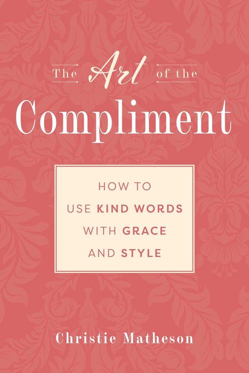 Produktbild: The Art of the Compliment: Using Kind Words with Grace and Style