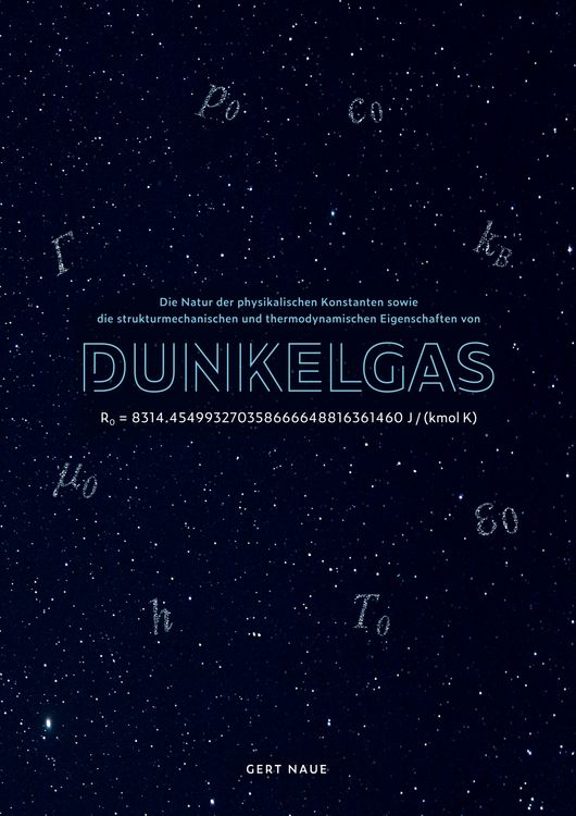Produktbild: Die Natur der physikalischen Konstanten sowie die strukturmechanischen und thermodynamischen Eigenschaften von Dunkelgas