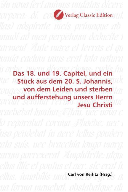 Produktbild: Das 18. und 19. Capitel, und ein St&uuml;ck aus dem 20. S. Johannis, von dem Leiden und sterben und aufferstehung unsers Herrn Jesu Christi
