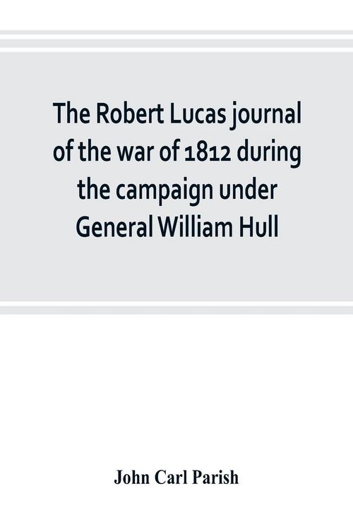 Produktbild: The Robert Lucas journal of the war of 1812 during the campaign under General William Hull