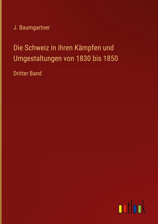 Produktbild: Die Schweiz in ihren K&auml;mpfen und Umgestaltungen von 1830 bis 1850