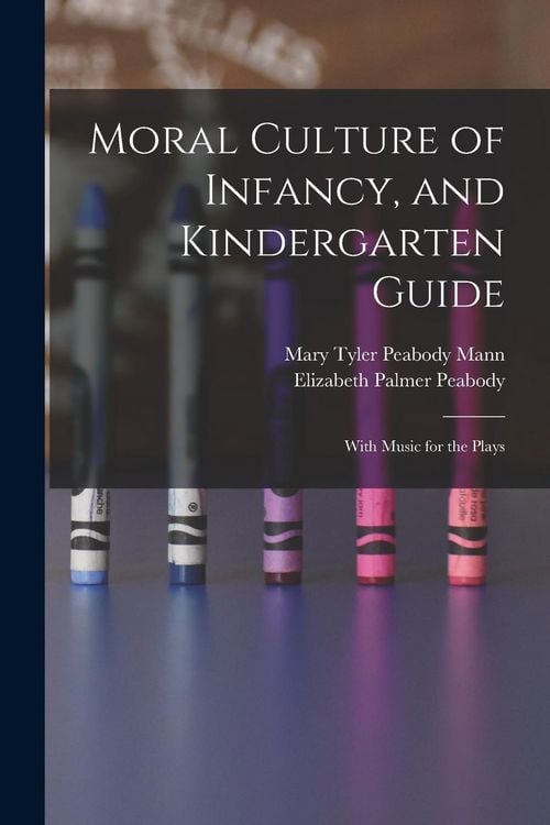 Produktbild: Moral Culture of Infancy, and Kindergarten Guide: With Music for the Plays