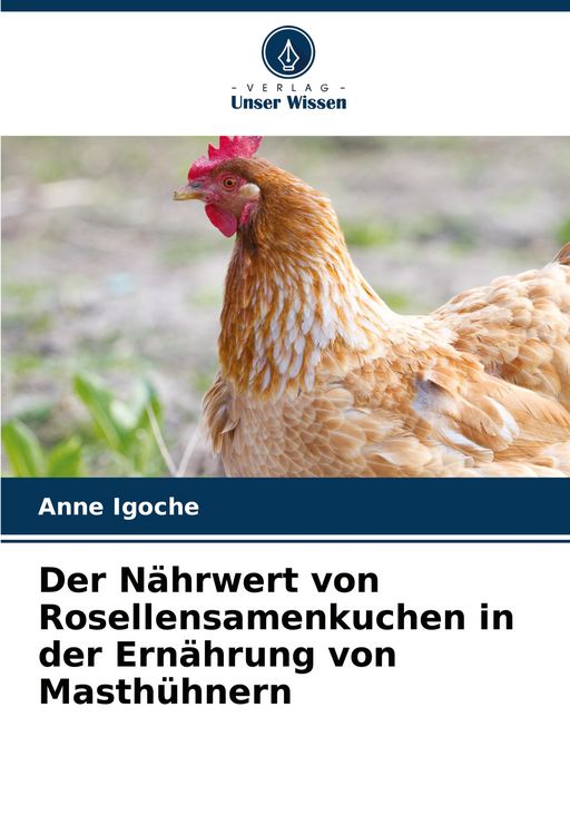 Produktbild: Der N&auml;hrwert von Rosellensamenkuchen in der Ern&auml;hrung von Masth&uuml;hnern