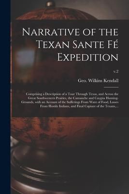 Produktbild: Narrative of the Texan Sante F&eacute; Expedition: Comprising a Description of a Tour Through Texas, and Across the Great Southwestern Prairies, the Camanche