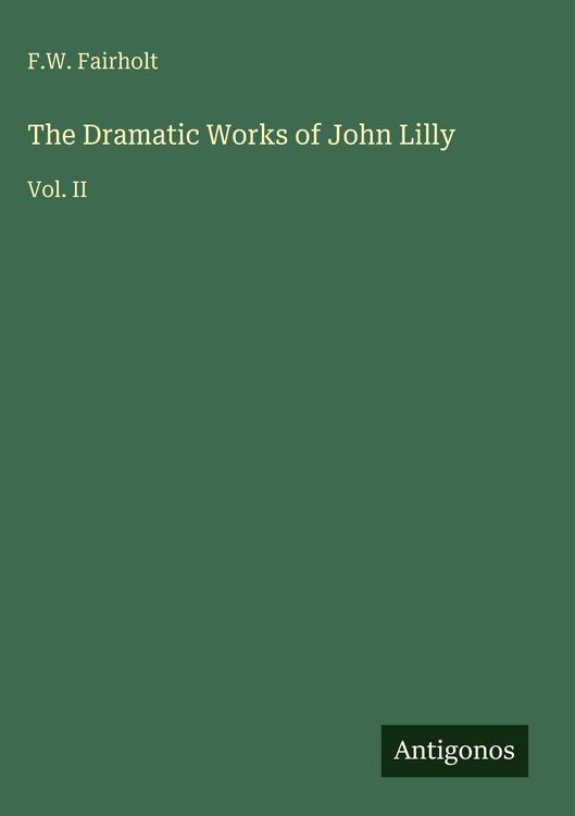 Produktbild: The Dramatic Works of John Lilly