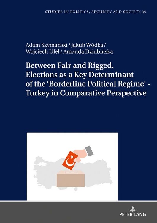 Produktbild: Between Fair and Rigged. Elections as a Key Determinant of the &lsquo;Borderline Political Regime&rsquo; - Turkey in Comparative Perspective