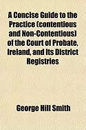 Produktbild: A Concise Guide to the Practice (Contentious and Non-Contentious) of the Court of Probate, Ireland, and Its District Registries