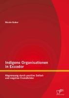 Produktbild: Indigene Organisationen in Ecuador: Abgrenzung durch positive Selbst- und negative Fremdbilder