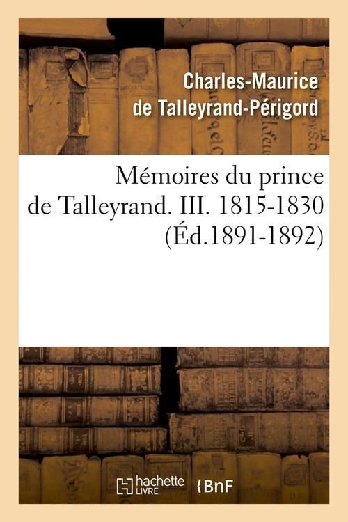 Produktbild: M&eacute;moires du prince de Talleyrand. III. 1815-1830 (&Eacute;d.1891-1892)