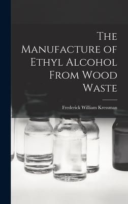 Produktbild: The Manufacture of Ethyl Alcohol From Wood Waste