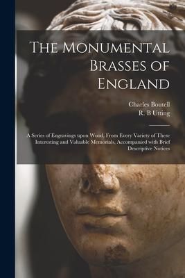 Produktbild: The Monumental Brasses of England: a Series of Engravings Upon Wood, From Every Variety of These Interesting and Valuable Memorials, Accompanied With
