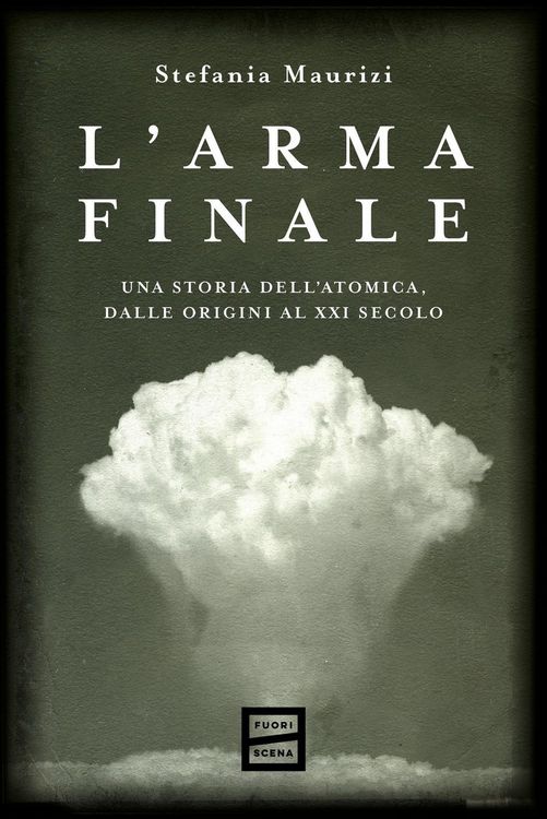 Produktbild: L' arma finale. Una storia dell'atomica, dalle origini al XXI secolo