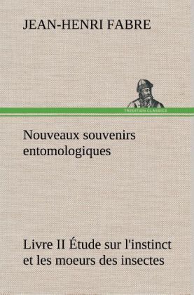 Produktbild: Nouveaux souvenirs entomologiques - Livre II &Eacute;tude sur l'instinct et les moeurs des insectes