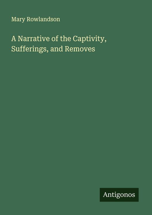 Produktbild: A Narrative of the Captivity, Sufferings, and Removes
