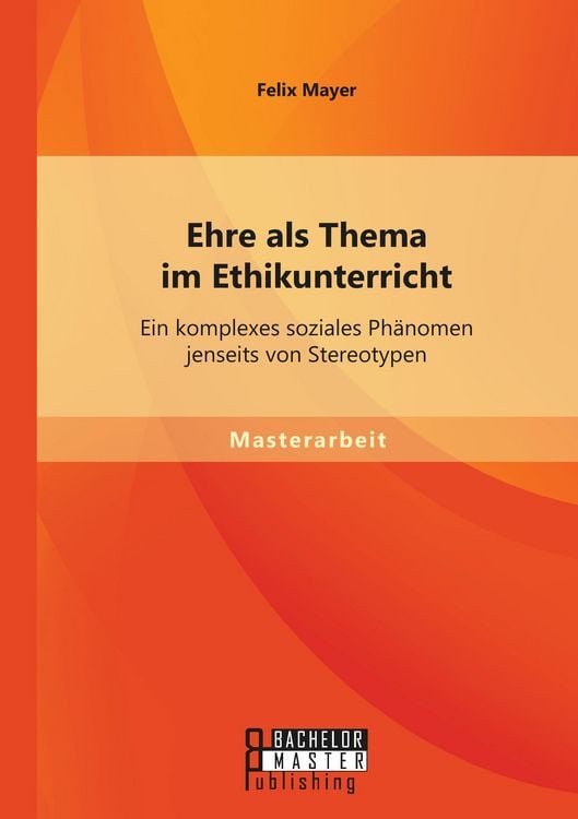 Produktbild: Ehre als Thema im Ethikunterricht: Ein komplexes soziales Ph&auml;nomen jenseits von Stereotypen