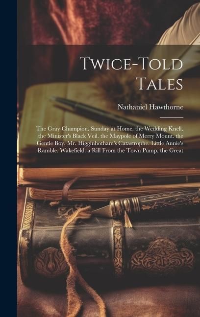Produktbild: Twice-Told Tales: The Gray Champion. Sunday at Home. the Wedding Knell. the Minister's Black Veil. the Maypole of Merry Mount. the Gentl