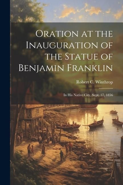 Produktbild: Oration at the Inauguration of the Statue of Benjamin Franklin