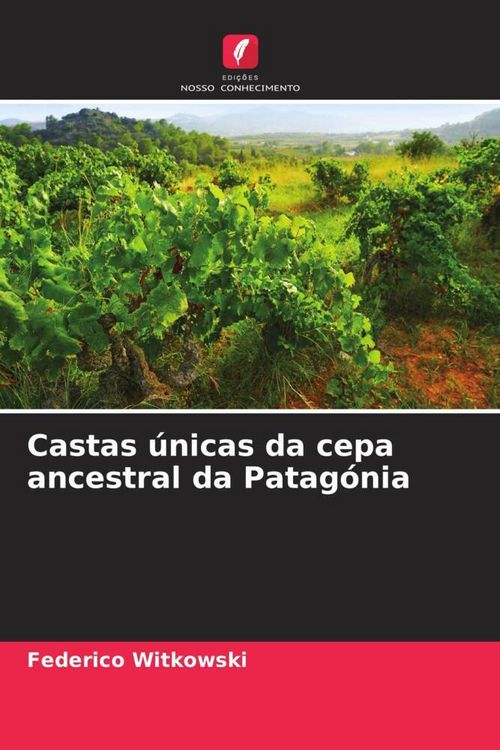 Produktbild: Castas &uacute;nicas da cepa ancestral da Patag&oacute;nia
